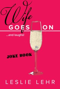 Wife Goes On....and laughs! 221 Ways to Help You Smile
