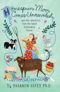 Homespun Mom Comes Unraveled...and other adventures from the radical homemaking frontier