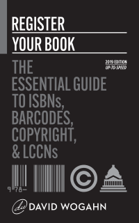 Register Your Book: The Essential Guide to ISBNs, Barcodes, Copyright, and LCCNs